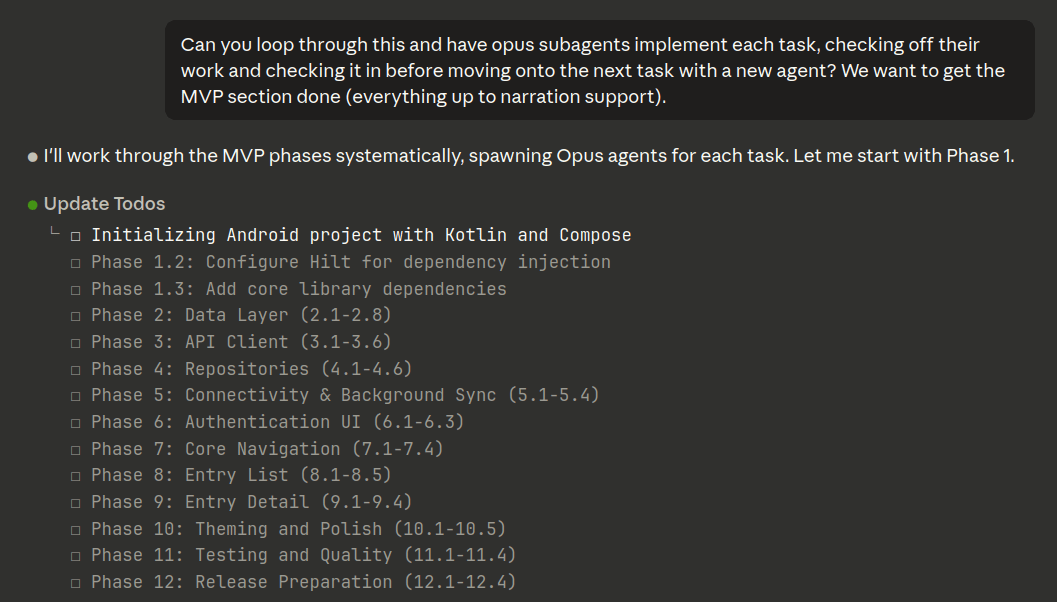 Claude Code prompt asking to loop through tasks with opus subagents implementing each task and checking off work before moving to the next, targeting the MVP section. Claude responds 'I'll work through the MVP phases systematically, spawning Opus agents for each task. Let me start with Phase 1.' Followed by an 'Update Todos' section showing a checklist with 'Initializing Android project with Kotlin and Compose' in progress, and 11 subsequent phases including Configure Hilt, Add core library dependencies, Data Layer, API Client, Repositories, Connectivity & Background Sync, Authentication UI, Core Navigation, Entry List, Entry Detail, and Testing and Quality phases.